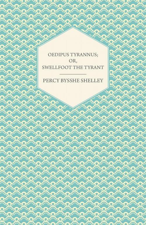 Cover of the book Oedipus Tyrannus; Or, Swellfoot the Tyrant - A Tragedy in Two Acts by Percy Bysshe Shelley, Read Books Ltd.