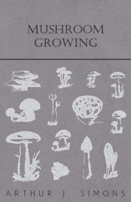Cover of the book Mushroom Growing by Arthur J. Simons, Read Books Ltd.