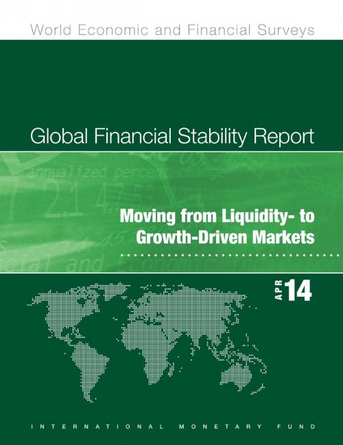 Cover of the book Global Financial Stability Report, April 2014: Moving from Liquidity- to Growth-Driven Markets by International Monetary Fund, INTERNATIONAL MONETARY FUND