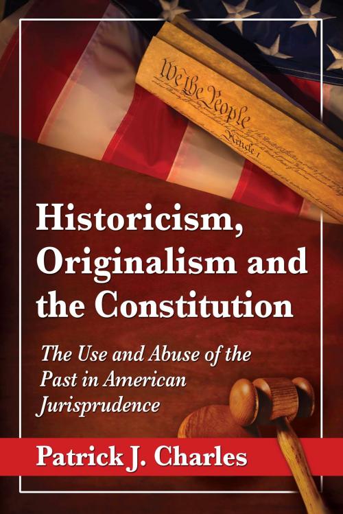 Cover of the book Historicism, Originalism and the Constitution by Patrick J. Charles, McFarland & Company, Inc., Publishers