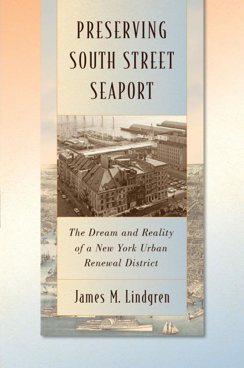 Cover of the book Preserving South Street Seaport by James M. Lindgren, NYU Press