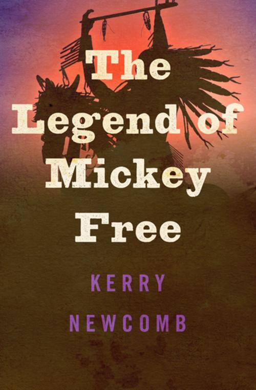 Cover of the book The Legend of Mickey Free by Kerry Newcomb, Open Road Media