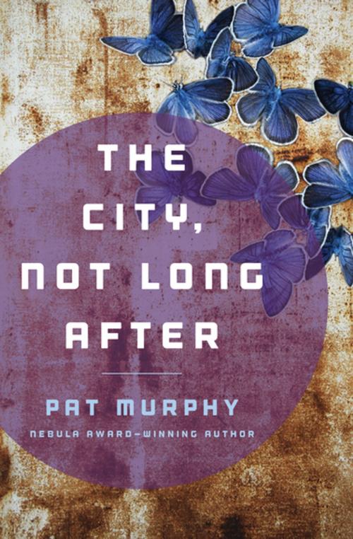Cover of the book The City, Not Long After by Pat Murphy, Open Road Media