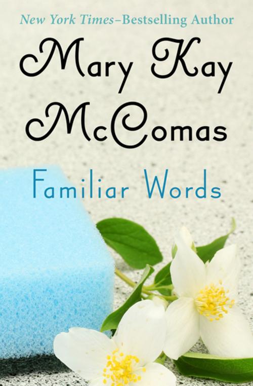 Cover of the book Familiar Words by Mary Kay McComas, Open Road Media