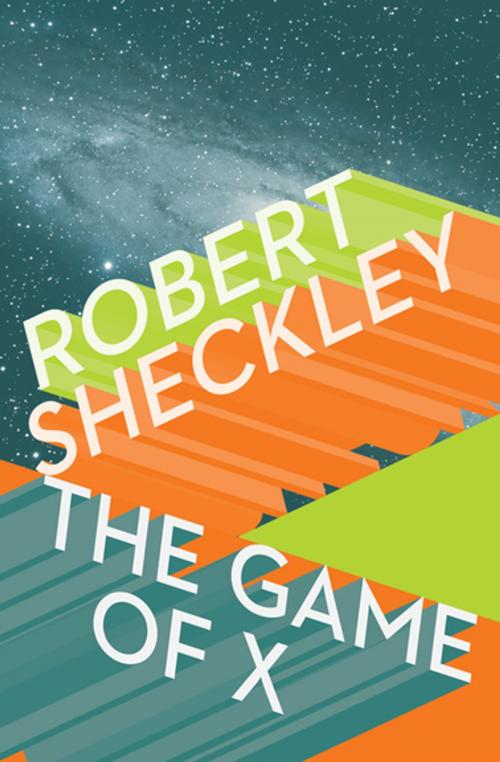 Cover of the book The Game of X by Robert Sheckley, Open Road Media