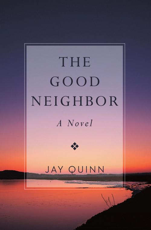 Cover of the book The Good Neighbor by Jay Quinn, Open Road Media
