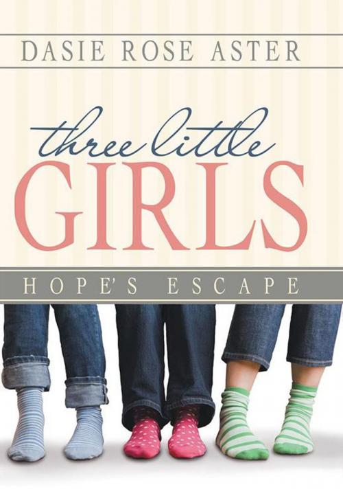 Cover of the book Three Little Girls by Dasie Rose Aster, Archway Publishing