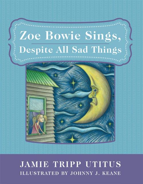 Cover of the book Zoe Bowie Sings, Despite All Sad Things by Jamie Tripp Utitus, Archway Publishing