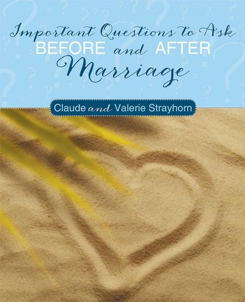 Cover of the book Important Questions to Ask Before and After Marriage by Claude Strayhorn, Valerie Strayhorn, Archway Publishing