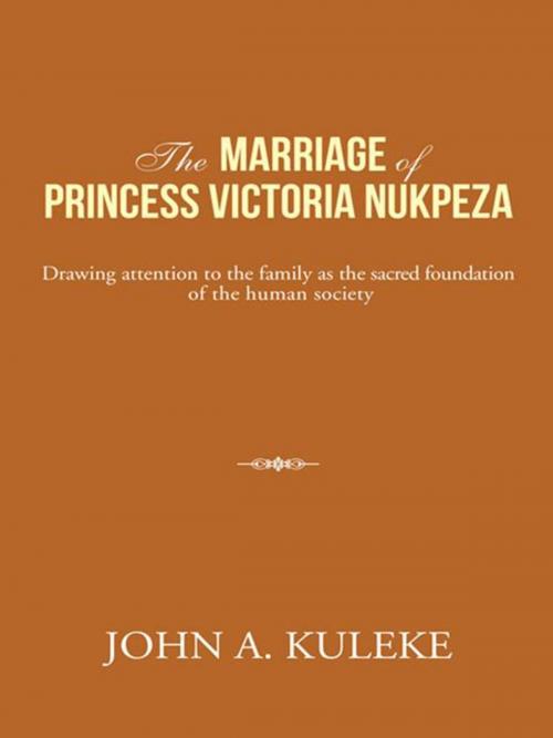 Cover of the book The Marriage of Princess Victoria Nukpeza by John A. Kuleke, AuthorHouse UK