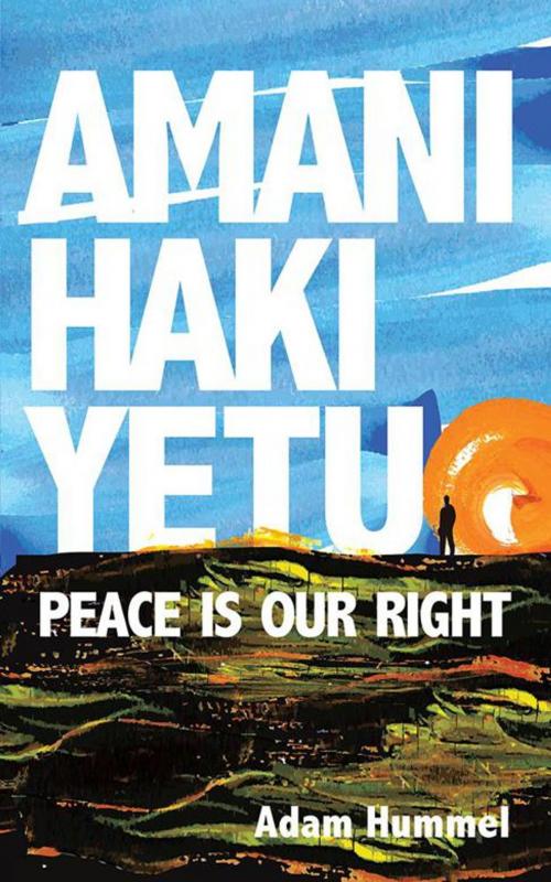 Cover of the book Amani Haki Yetu by Adam Hummel, Partridge Publishing Africa