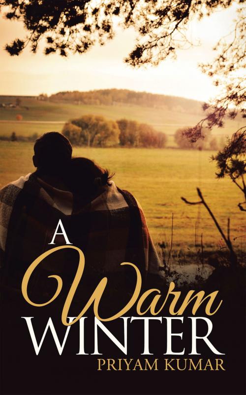 Cover of the book A Warm Winter by Priyam Kumar, Partridge Publishing India