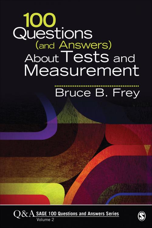 Cover of the book 100 Questions (and Answers) About Tests and Measurement by Bruce B. Frey, SAGE Publications