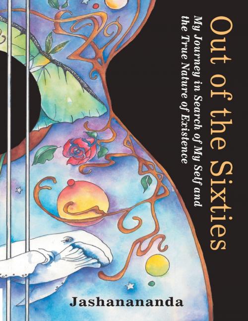 Cover of the book Out of the Sixties: My Journey in Search of My Self and the True Nature of Existence by Jashanananda, Lulu Publishing Services