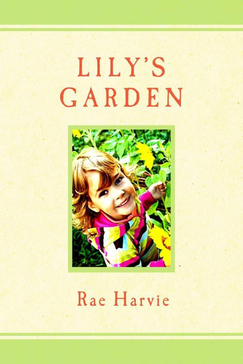Cover of the book Lily's Garden by Rae Harvie, BookBaby