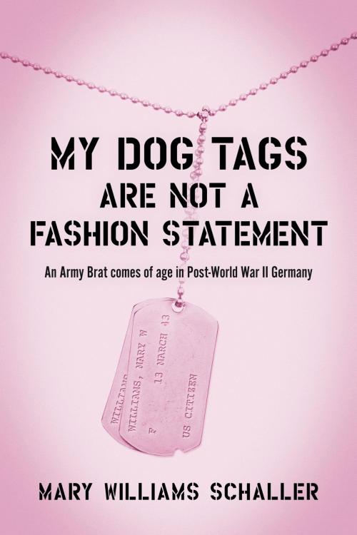 Cover of the book My Dog Tags Are Not A Fashion Statement by Mary Williams Schaller, BookBaby