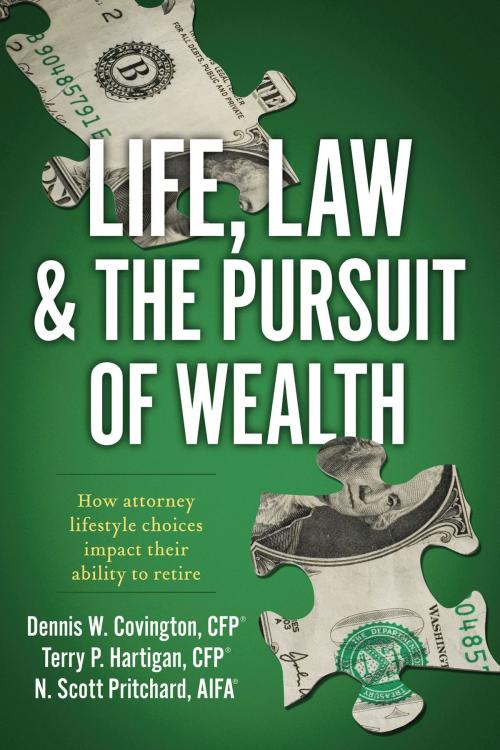Cover of the book Life, Law & The Pursuit of Wealth by Dennis W. Covington, Terry P. Hartigon, N. Scott Pritchard, BookBaby