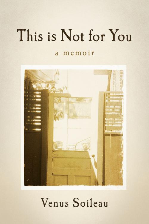 Cover of the book This is Not for You by Venus Soileau, BookBaby
