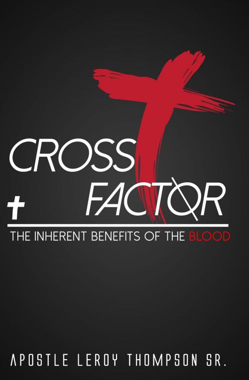 Cover of the book Cross Factor by Apostle Leroy Thompson, BookBaby