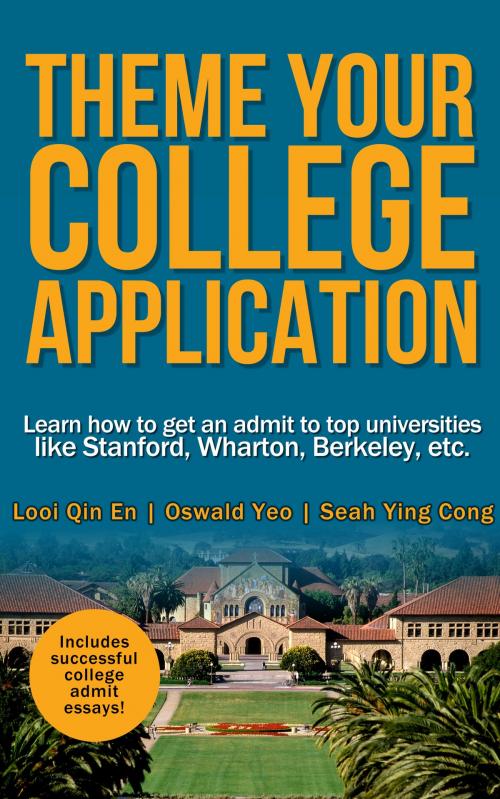 Cover of the book Theme Your College Application by Looi Qin En, Oswald Yeo, Seah Ying Cong, BookBaby