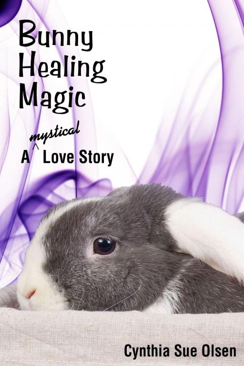 Cover of the book Bunny Healing Magic by Cynthia Sue Olsen, BookBaby