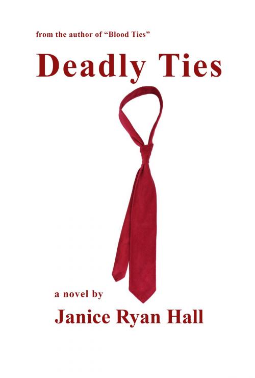 Cover of the book Deadly Ties by Janice Ryan Hall, BookBaby