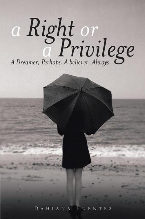 Cover of the book A Right or a Privilege by Dahiana Fuentes, Xlibris US