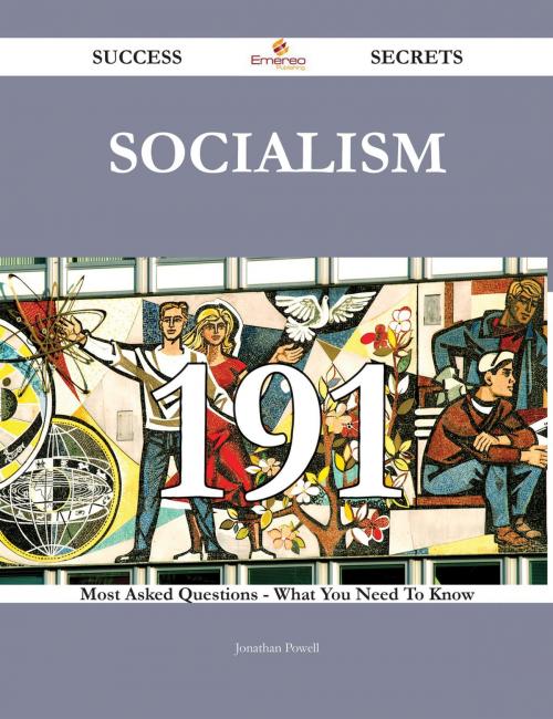Cover of the book Socialism 191 Success Secrets - 191 Most Asked Questions On Socialism - What You Need To Know by Jonathan Powell, Emereo Publishing