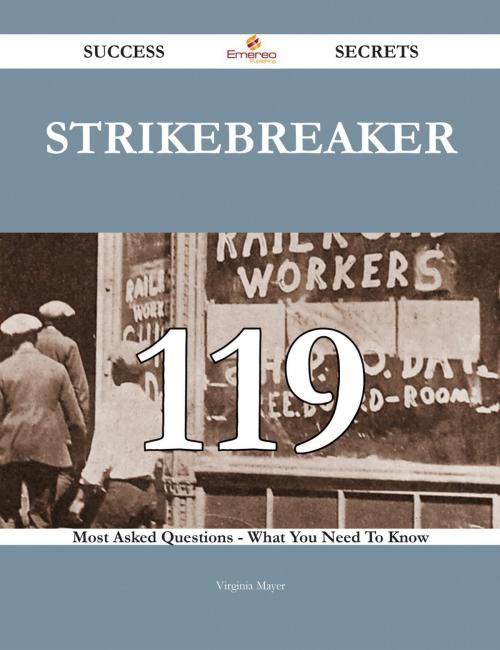 Cover of the book Strikebreaker 119 Success Secrets - 119 Most Asked Questions On Strikebreaker - What You Need To Know by Virginia Mayer, Emereo Publishing