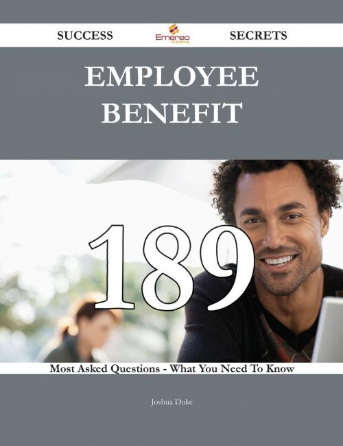 Cover of the book Employee benefit 189 Success Secrets - 189 Most Asked Questions On Employee benefit - What You Need To Know by Joshua Duke, Emereo Publishing