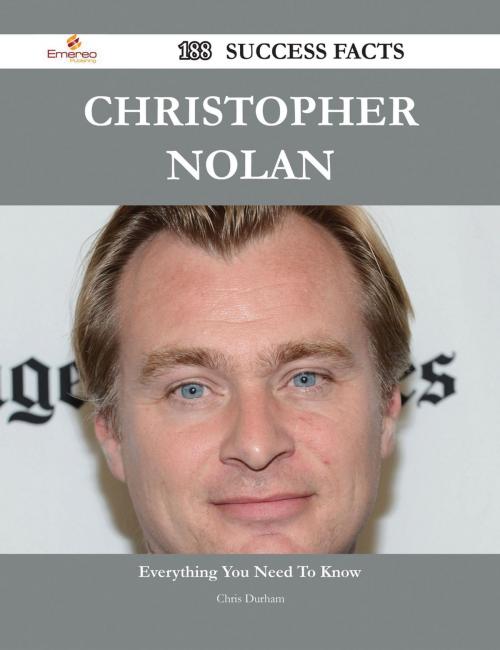 Cover of the book Christopher Nolan 188 Success Facts - Everything you need to know about Christopher Nolan by Chris Durham, Emereo Publishing