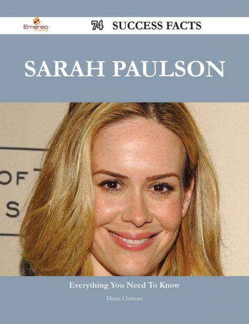 Cover of the book Sarah Paulson 74 Success Facts - Everything you need to know about Sarah Paulson by Diane Clemons, Emereo Publishing