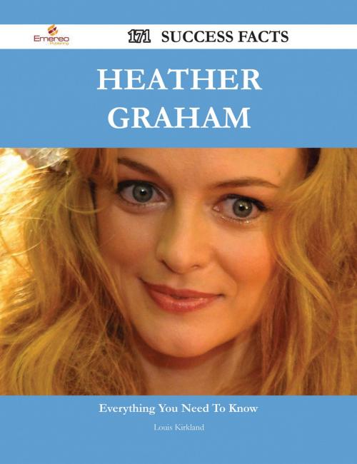 Cover of the book Heather Graham 171 Success Facts - Everything you need to know about Heather Graham by Louis Kirkland, Emereo Publishing
