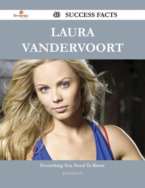 Cover of the book Laura Vandervoort 40 Success Facts - Everything you need to know about Laura Vandervoort by Jesse Hancock, Emereo Publishing
