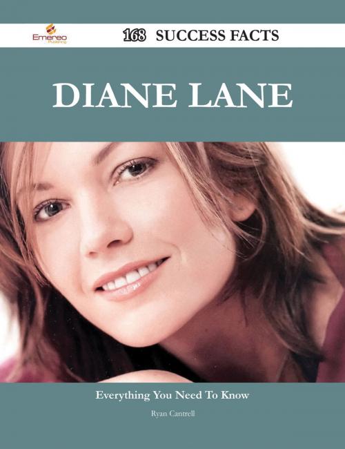 Cover of the book Diane Lane 168 Success Facts - Everything you need to know about Diane Lane by Ryan Cantrell, Emereo Publishing