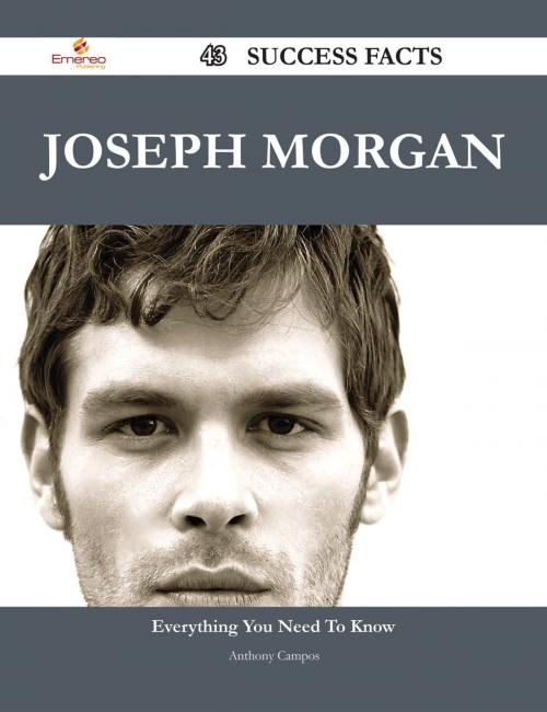 Cover of the book Joseph Morgan 43 Success Facts - Everything you need to know about Joseph Morgan by Anthony Campos, Emereo Publishing
