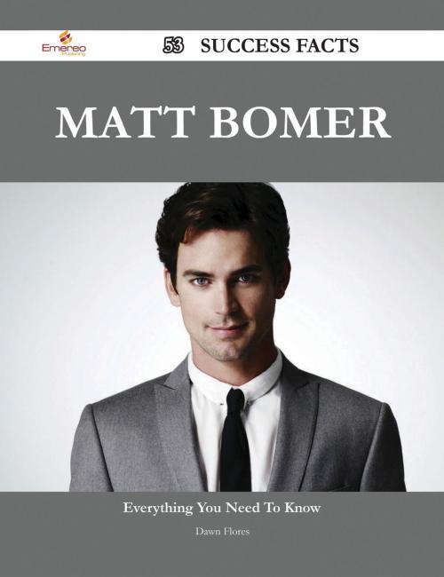 Cover of the book Matt Bomer 53 Success Facts - Everything you need to know about Matt Bomer by Dawn Flores, Emereo Publishing