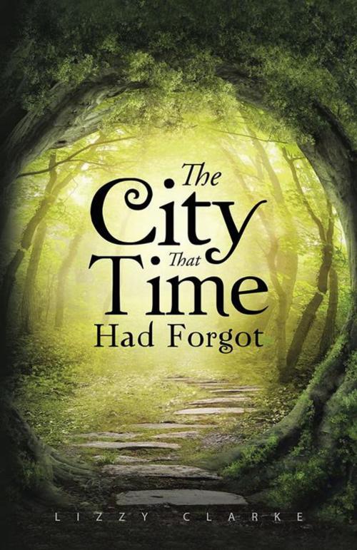 Cover of the book The City That Time Had Forgot by Lizzy Clarke, Trafford Publishing