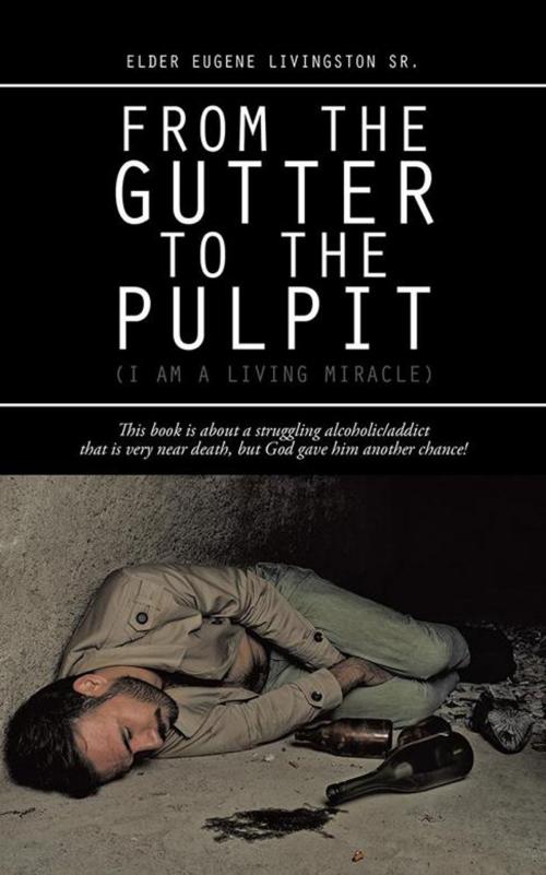 Cover of the book From the Gutter to the Pulpit by Elder Eugene Livingston Sr., Trafford Publishing