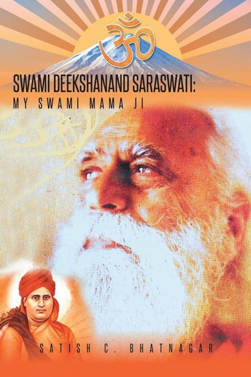 Cover of the book Swami Deekshanand Saraswati: by Satish C. Bhatnagar, Trafford Publishing