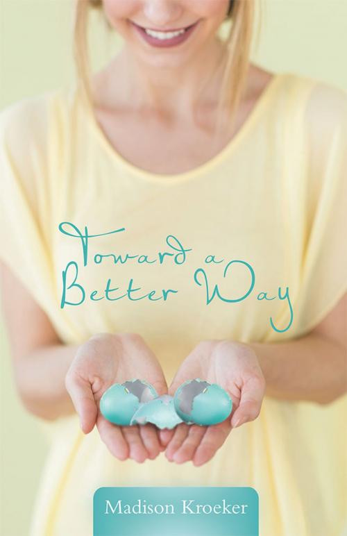 Cover of the book Toward a Better Way by Madison Kroeker, WestBow Press