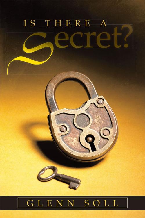 Cover of the book Is There a Secret? by Glenn Soll, WestBow Press