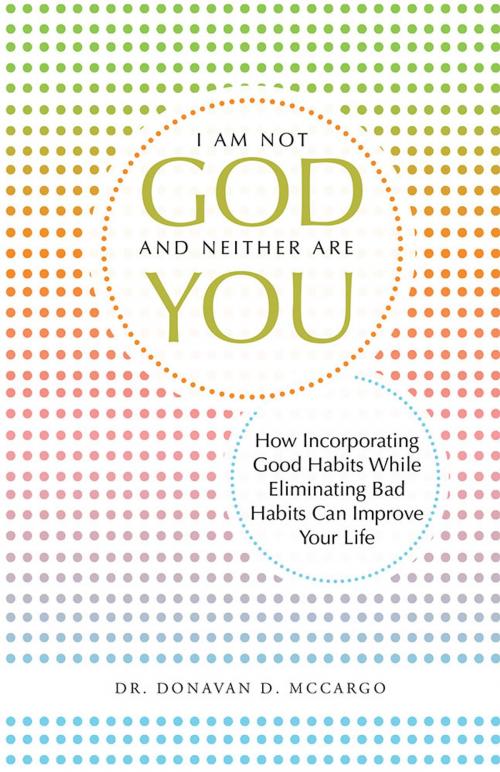 Cover of the book I Am Not God and Neither Are You by Dr. Donavan D. McCargo, WestBow Press