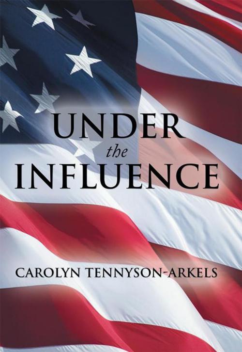 Cover of the book Under the Influence by Carolyn Tennyson-Arkels, WestBow Press