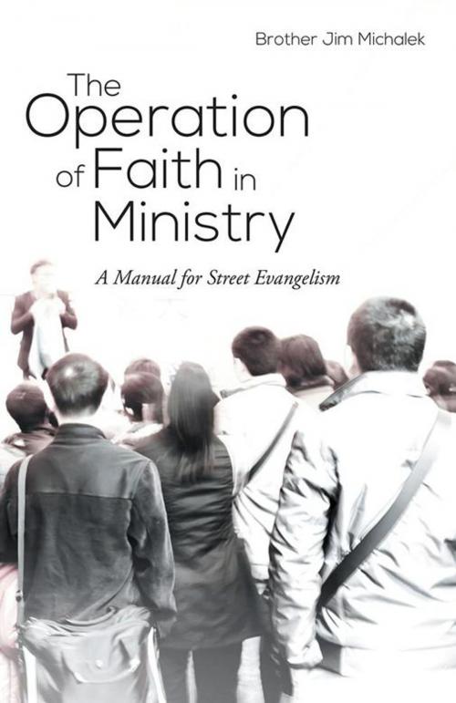 Cover of the book The Operation of Faith in Ministry by Brother Jim Michalek, WestBow Press