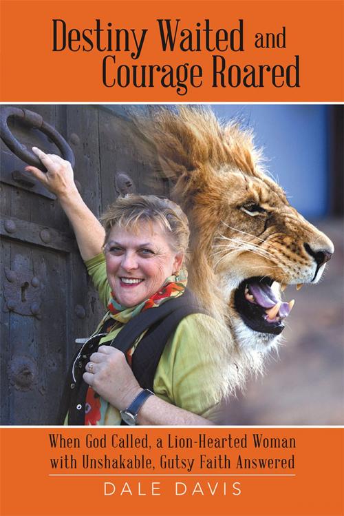 Cover of the book Destiny Waited and Courage Roared by Dale Davis, WestBow Press
