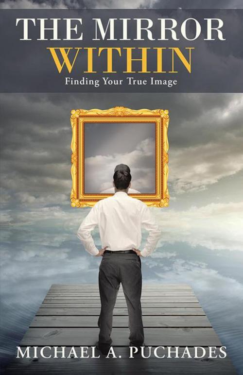 Cover of the book The Mirror Within by Michael A. Puchades, WestBow Press