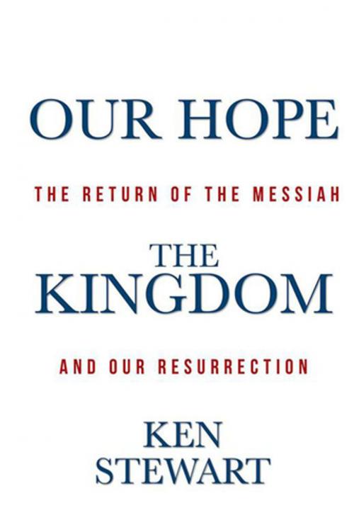Cover of the book Our Hope the Kingdom by Ken Stewart, WestBow Press