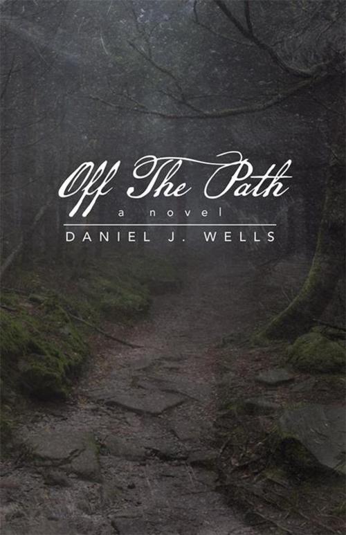 Cover of the book Off the Path by Daniel J. Wells, iUniverse