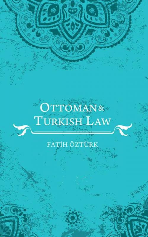 Cover of the book Ottoman and Turkish Law by Fatih Öztürk, iUniverse